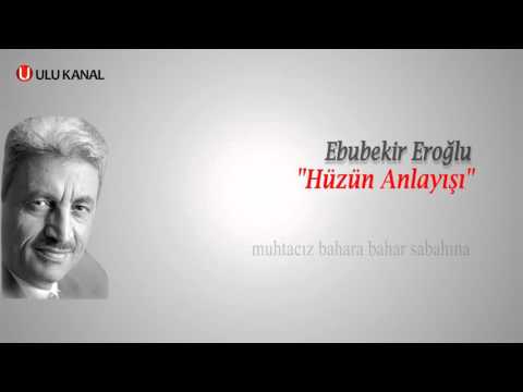 EBUBEKİR EROĞLU - HÜZÜN ANLAYIŞI 