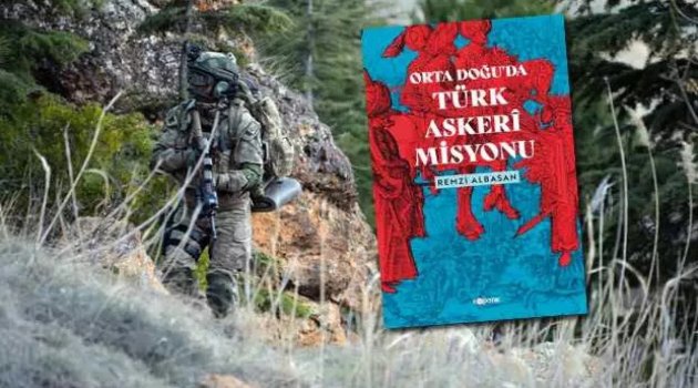 Bakan Akar'ın Özel Kalem Müdürü yazdı: Ortadoğu'da Türk Askeri Misyonu