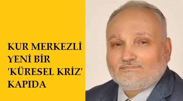 SEDAT YILMAZ: KUR MERKEZLİ YENİ BİR 'KÜRESEL KRİZ' KAPIDA