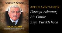 ABDÜLAZİZ TANTİK:  Davaya Adanmış Bir Ömür Ziya Yürekli Hoca