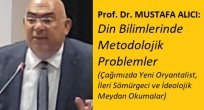 Prof. Dr. MUSTAFA ALICI: Din Bilimlerinde Metodolojik Problemler: Çağımızda Yeni Oryantalist, İleri Sömürgeci ve İdeolojik Meydan Okumalar