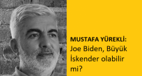 MUSTAFA YÜREKLİ: Joe Biden, Büyük İskender olabilir mi?
