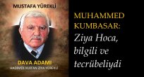 MUHAMMED KUMBASAR: Ziya Hoca, bilgili ve tecrübeliydi