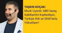 TAŞKIN KOÇAK: Musk Uyardı: ABD Savaş Kabiliyetini Kaybediyor, Türkiye İHA ve SİHA’larla Yükseliyor!