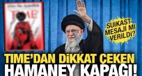TIME'dan dikkat çeken Hamaney kapağı! Suikast mesajı mı verildi?