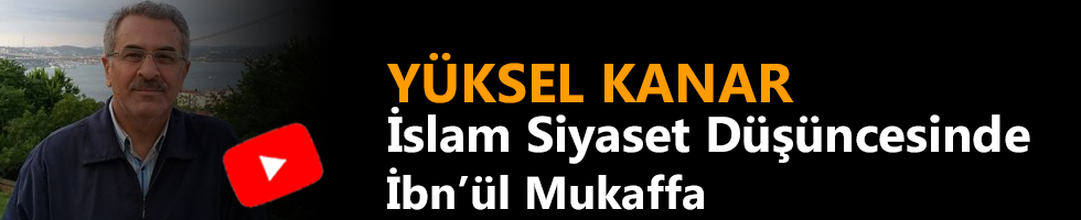 İSLAM SİYASET DÜŞÜNCESİNDE İBN'ÜL MUKAFFA - YÜKSEL KANAR