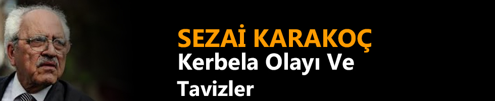 SEZAİ KARAKOÇ: Kerbela Olayı ve Tavizler 