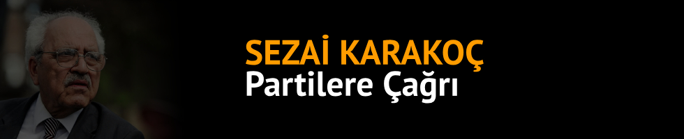 SEZAİ KARAKOÇ: Partilere çağrı